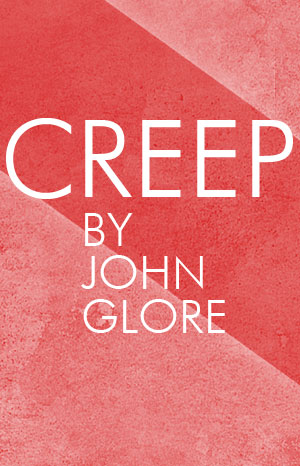 Creep: OTR Staged Reading