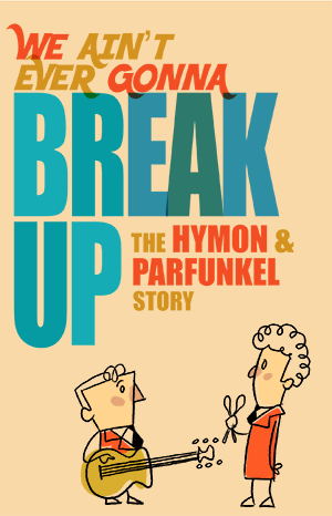 We Ain’t Ever Gonna Break Up – The Hymon & Parfunkel Story: OTR Workshop Production