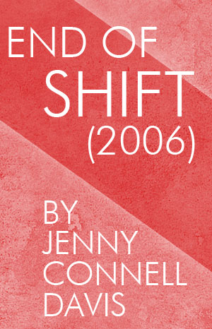 END OF SHIFT (2006): OTR Staged Reading