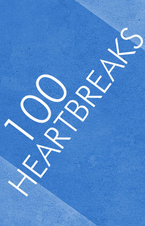 100 HEARTBREAKS